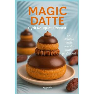 Rouquet-Prévost, Cyril MAGIC DATTE: Ton délicieux "datte" avec des recettes qui déchirent ! Rouquet-Prévost, Cyril MAGIC DATTE: Ton délicieux "datte" avec des recettes qui déchirent !