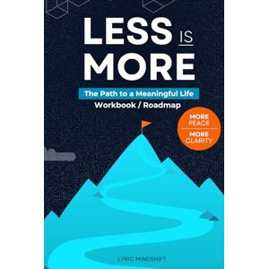 Mindshift, Lyric Less is More: The Path to a Meaningful Life Workbook / Roadmap (Mindshift: A Personal Journey of Inner Liberation Workbooks / Roadmaps) Mindshift, Lyric Less is More: The Path to a Meaningful Life Workbook / Roadmap (Mindshift: A Personal Journey of Inner Liberation Workbooks / Roadmaps)