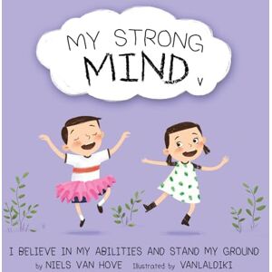 Van Hove, Niels My Strong Mind V: I Believe In My Abilities And Stand My Ground: 5 (Social Skills & Mental Health for Kids) Van Hove, Niels My Strong Mind V: I Believe In My Abilities And Stand My Ground: 5 (Social Skills & Mental Health for Kids)