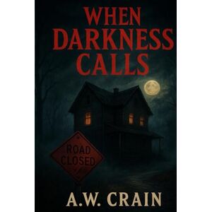 Crain, A.W. When Darkness Calls: Classified Horrors Book One Crain, A.W. When Darkness Calls: Classified Horrors Book One