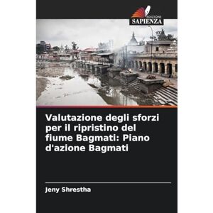 Shrestha, Jeny Valutazione degli sforzi per il ripristino del fiume Bagmati: Piano d'azione Bagmati Shrestha, Jeny Valutazione degli sforzi per il ripristino del fiume Bagmati: Piano d'azione Bagmati
