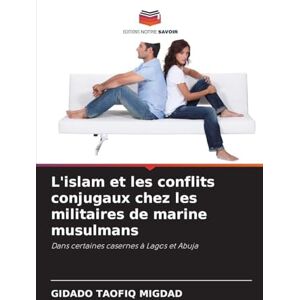 Migdad, Gidado Taofiq L'islam et les conflits conjugaux chez les militaires de marine musulmans: Dans certaines casernes à Lagos et Abuja Migdad, Gidado Taofiq L'islam et les conflits conjugaux chez les militaires de marine musulmans: Dans certaines casernes à Lagos et Abuja