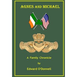 O'DONNELL, EDWARD P Agnes and Michael: A Family Chronicle O'DONNELL, EDWARD P Agnes and Michael: A Family Chronicle