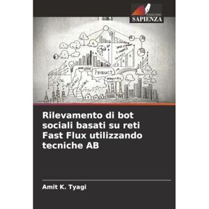 K. Tyagi, Amit Rilevamento di bot sociali basati su reti Fast Flux utilizzando tecniche AB K. Tyagi, Amit Rilevamento di bot sociali basati su reti Fast Flux utilizzando tecniche AB