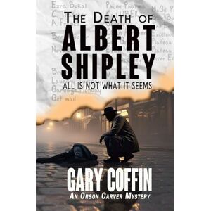 Coffin, Gary The Death of Albert Shipley: All is not what it seems (Orson Carver) Coffin, Gary The Death of Albert Shipley: All is not what it seems (Orson Carver)