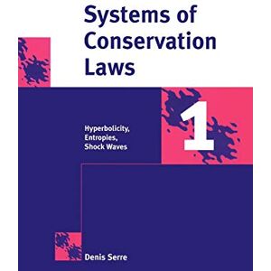 Serre, Denis Systems of Conservation Laws 1: Hyperbolicity, Entropies, Shock Waves Serre, Denis Systems of Conservation Laws 1: Hyperbolicity, Entropies, Shock Waves
