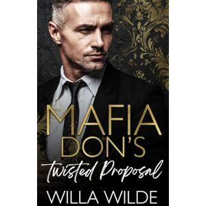 Wilde, Willa Mafia Don's Twisted Proposal: An Age Gap Forced Proximity Romance: 2 (Vegas Vows + Vendettas) Wilde, Willa Mafia Don's Twisted Proposal: An Age Gap Forced Proximity Romance: 2 (Vegas Vows + Vendettas)