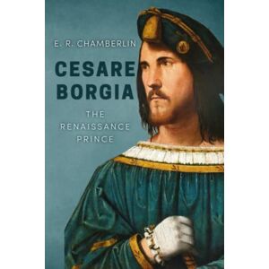 Chamberlin, E.R. Cesare Borgia (The Mad, Bad and Ugly of Italian History) Chamberlin, E.R. Cesare Borgia (The Mad, Bad and Ugly of Italian History)