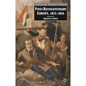 Lyons, Martyn Post-revolutionary Europe: 1815-1856: 12 (European Studies) Lyons, Martyn Post-revolutionary Europe: 1815-1856: 12 (European Studies)