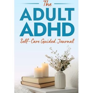Singer, Caroline The Adult ADHD Self-Care Guided Journal: 100+ Prompts to Build Confidence, Strengthen Communication, Manage Rejection Sensitivity, Navigate Unmasking ... Last (The ADHD Success Toolkit for Adults) Singer, Caroline The Adult ADHD Self-Care Guided Journal: 100+ Prompts to Build Confidence, Strengthen Communication, Manage Rejection Sensitivity, Navigate Unmasking ... Last (The ADHD Success Toolkit for Adults)