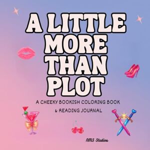 Studios, NMS A Little More Than Plot: A Cheeky Bookish Coloring Book & Journal for Readers Who Love Their Stories Bold and a Little Extra (Bookish Vibes Coloring Books) Studios, NMS A Little More Than Plot: A Cheeky Bookish Coloring Book & Journal for Readers Who Love Their Stories Bold and a Little Extra (Bookish Vibes Coloring Books)