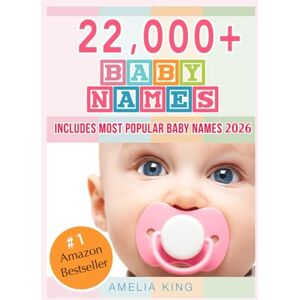 King, Amelia Baby Names: Baby Names List with 22,000+ Baby Names for Girls, Baby Names for Boys & Most Popular Baby Names 2026 (Baby Names Book) King, Amelia Baby Names: Baby Names List with 22,000+ Baby Names for Girls, Baby Names for Boys & Most Popular Baby Names 2026 (Baby Names Book)