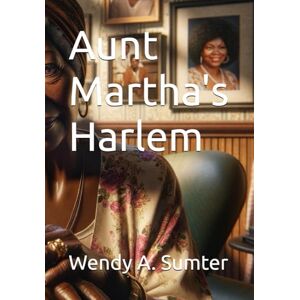 Sumter, Wendy A. Aunt Martha's Harlem Sumter, Wendy A. Aunt Martha's Harlem
