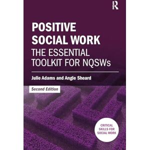 Adams, Julie Positive Social Work: The Essential Toolkit for NQSWs (Critical Skills for Social Work) Adams, Julie Positive Social Work: The Essential Toolkit for NQSWs (Critical Skills for Social Work)