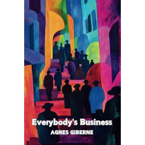 Giberne, Agnes Everybody's Business: (With Commentary & Biography) Giberne, Agnes Everybody's Business: (With Commentary & Biography)