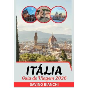 Bianchi, Savino Guia de viagem da Itália 2026: Veja Mais, Gaste Menos, Saboreie tudo de maravilhas antigas a emoções olímpicas Bianchi, Savino Guia de viagem da Itália 2026: Veja Mais, Gaste Menos, Saboreie tudo de maravilhas antigas a emoções olímpicas