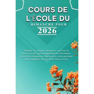 Publisher, God’s Grace COURS DE L'ÉCOLE DU DIMANCHE POUR 2026: Pendant 52 semaines, découvrez votre but en Christ avec des sujets soigneusement sélectionnés, des versets à ... pour enflammer la sagesse de Dieu en vous. Publisher, God’s Grace COURS DE L'ÉCOLE DU DIMANCHE POUR 2026: Pendant 52 semaines, découvrez votre but en Christ avec des sujets soigneusement sélectionnés, des versets à ... pour enflammer la sagesse de Dieu en vous.