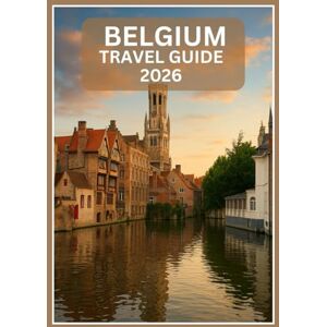 Becker Belgium Travel Guide 2026: Explore Belgium 2026: Complete Guide with Top Attractions, Local Food & Easy Itineraries Becker Belgium Travel Guide 2026: Explore Belgium 2026: Complete Guide with Top Attractions, Local Food & Easy Itineraries