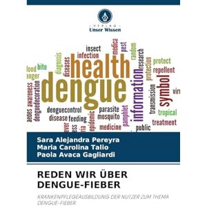 Pereyra, Sara Alejandra REDEN WIR ÜBER DENGUE-FIEBER: KRANKENPFLEGEAUSBILDUNG DER NUTZER ZUM THEMA DENGUE-FIEBER Pereyra, Sara Alejandra REDEN WIR ÜBER DENGUE-FIEBER: KRANKENPFLEGEAUSBILDUNG DER NUTZER ZUM THEMA DENGUE-FIEBER