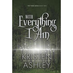 Ashley, Kristen With Everything I Am: Volume 2 (The Three Series) Ashley, Kristen With Everything I Am: Volume 2 (The Three Series)