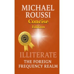 Roussi, Michael Illiterate: The Foreign Frequency Realm (Concise Edition) (Illiterate: Issour Series) Roussi, Michael Illiterate: The Foreign Frequency Realm (Concise Edition) (Illiterate: Issour Series)
