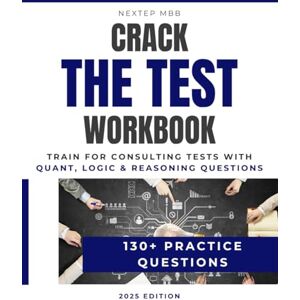 MBB, NEXTEP Crack The Test Workbook (2nd Edition 2025) – 130+ Case & Quant Questions to Prepare for Consulting Interviews (McKinsey, Bain, BCG): 130+ practice ... ... Bain, BCG and other consulting firms) MBB, NEXTEP Crack The Test Workbook (2nd Edition 2025) – 130+ Case & Quant Questions to Prepare for Consulting Interviews (McKinsey, Bain, BCG): 130+ practice ... ... Bain, BCG and other consulting firms)