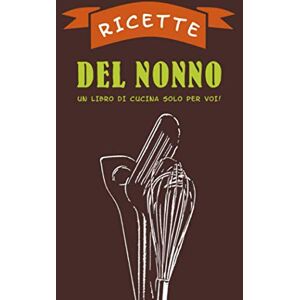 Publishing, Artatwork Media Ricettario per i vostri figli e nipoti "Ricette del nonno“: Ricettario per la tua famiglia La tua collezione personale di ricette 120 pagine ... e i nipoti Per gli appassionati di cucina Publishing, Artatwork Media Ricettario per i vostri figli e nipoti "Ricette del nonno“: Ricettario per la tua famiglia La tua collezione personale di ricette 120 pagine ... e i nipoti Per gli appassionati di cucina