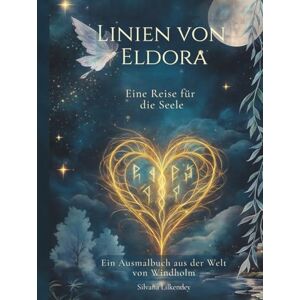 Lilkendey, Silvana Linien von Eldora – Eine Reise für die Seele: Ein Ausmalbuch aus der Welt von Windholm Lilkendey, Silvana Linien von Eldora – Eine Reise für die Seele: Ein Ausmalbuch aus der Welt von Windholm