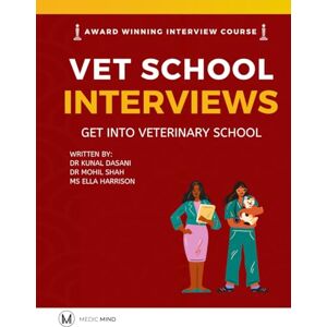 Mind, Medic Master the Vet Interview Get into Veterinary School: Vet School Interview Mind, Medic Master the Vet Interview Get into Veterinary School: Vet School Interview