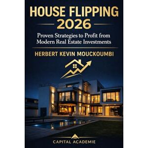 MOUCKOUMBI, Herbert Kevin Real Estate Flipping in 2026: Profitable Strategies, Tax Rules & Financing – The Complete Guide for Investors and Property Traders: #real estate flipping, #property investment strategies, #real estate MOUCKOUMBI, Herbert Kevin Real Estate Flipping in 2026: Profitable Strategies, Tax Rules & Financing – The Complete Guide for Investors and Property Traders: #real estate flipping, #property investment strategies, #real estate