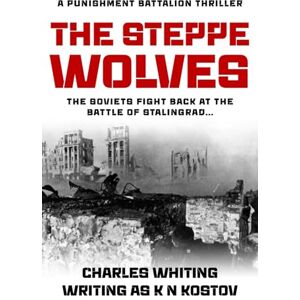 Whiting, Charles The Steppe Wolves: The Soviets fight back at the Battle of Stalingrad...: 3 (The Punishment Battalion Thriller Series) Whiting, Charles The Steppe Wolves: The Soviets fight back at the Battle of Stalingrad...: 3 (The Punishment Battalion Thriller Series)