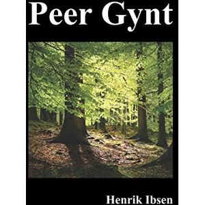 Ibsen, Henrik Peer Gynt Ibsen, Henrik Peer Gynt