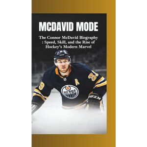 J Evert, Donald MCDAVID MODE: The Connor McDavid Biography —Speed, Skill, and the Rise of Hockey’s Modern Marvel J Evert, Donald MCDAVID MODE: The Connor McDavid Biography —Speed, Skill, and the Rise of Hockey’s Modern Marvel