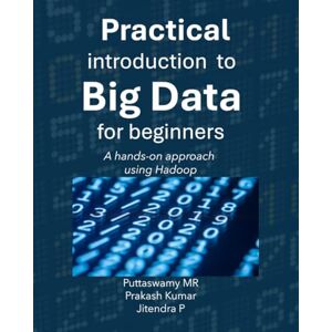 MR, Puttaswamy Practical Introduction to Big Data for Beginners: A hands-on approach using Hadoop MR, Puttaswamy Practical Introduction to Big Data for Beginners: A hands-on approach using Hadoop