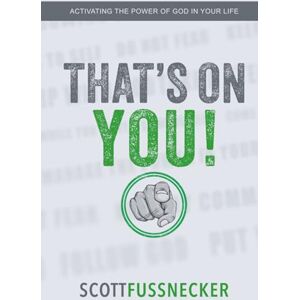 Scott THAT'S ON YOU!: ACTIVATING THE POWER OF GOD IN YOUR LIFE Scott THAT'S ON YOU!: ACTIVATING THE POWER OF GOD IN YOUR LIFE