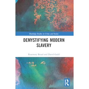Broad, Rose Demystifying Modern Slavery (Routledge Studies in Crime and Society) Broad, Rose Demystifying Modern Slavery (Routledge Studies in Crime and Society)