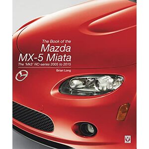 Long, Brian The Book of the Mazda MX-5 Miata: The ‘Mk3’ NC-series 2005 to 2015 Long, Brian The Book of the Mazda MX-5 Miata: The ‘Mk3’ NC-series 2005 to 2015
