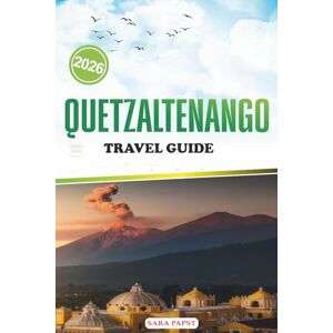 PAPST QUETZALTENAGO TRAVEL GUIDE 2026: Where Mountains Meet Memory: Discovering Life, Crafts, and Calm in Guatemala’s Western Island PAPST QUETZALTENAGO TRAVEL GUIDE 2026: Where Mountains Meet Memory: Discovering Life, Crafts, and Calm in Guatemala’s Western Island