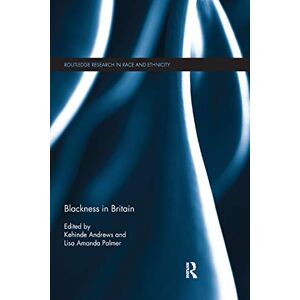 Blackness in Britain (Routledge Research in Race and Ethnicity) Blackness in Britain (Routledge Research in Race and Ethnicity)