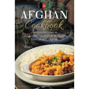 Bayat, Monika Afghan Cookbook Vegetarian and Vegan Recipes from Mary's Kitchen Bayat, Monika Afghan Cookbook Vegetarian and Vegan Recipes from Mary's Kitchen
