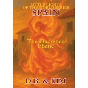 Jenkins, D.B. The Flamenco Flame: Spain (Little Lights of the World) Jenkins, D.B. The Flamenco Flame: Spain (Little Lights of the World)