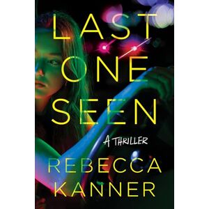 Rebecca Kanner Last One Seen: A Thriller Rebecca Kanner Last One Seen: A Thriller