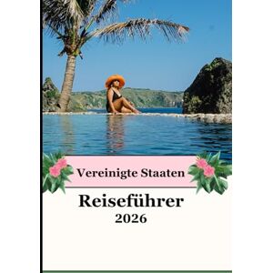 Williams, Alex VEREINIGTE STAATEN REISEFÜHRER 2026: Ihr ultimatives USA-Abenteuer 2026 – Entdecken Sie legendäre Städte, Nationalparks und verborgene Wunder! Williams, Alex VEREINIGTE STAATEN REISEFÜHRER 2026: Ihr ultimatives USA-Abenteuer 2026 – Entdecken Sie legendäre Städte, Nationalparks und verborgene Wunder!