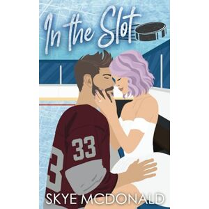 McDonald, Skye In the Slot: A Hockey Goalie, Marriage of Convenience Romance (Connecticut Commodores) McDonald, Skye In the Slot: A Hockey Goalie, Marriage of Convenience Romance (Connecticut Commodores)