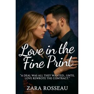 Rosseau, Zara Love in the Fine Print Rosseau, Zara Love in the Fine Print
