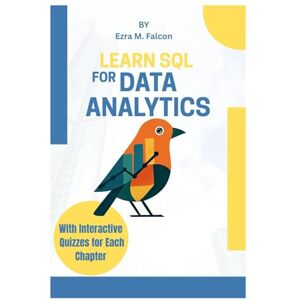 Falcon Learn SQL for Data Analytics: Boost Your Career with Hands- On Projects, Real-World Databases, and Proven Query Techniques Falcon Learn SQL for Data Analytics: Boost Your Career with Hands- On Projects, Real-World Databases, and Proven Query Techniques