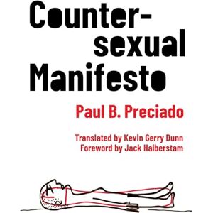 Preciado, Paul B. Countersexual Manifesto (Critical Life Studies) Preciado, Paul B. Countersexual Manifesto (Critical Life Studies)