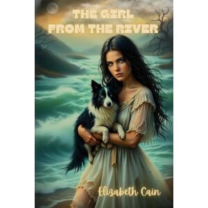 Cain, Elizabeth The Girl From The River Cain, Elizabeth The Girl From The River