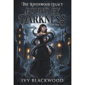 Blackwood, Ivy Bound by Darkness: The Ravenwood Legacy Series: Book Two Blackwood, Ivy Bound by Darkness: The Ravenwood Legacy Series: Book Two