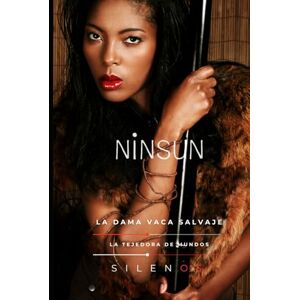 (SILENOS), La Tejedora de Mundos NINSUN: La Dama Vaca Salvaje: Madre, Profeta y Protectora de Uruk (MESOPOTAMIA) (SILENOS), La Tejedora de Mundos NINSUN: La Dama Vaca Salvaje: Madre, Profeta y Protectora de Uruk (MESOPOTAMIA)